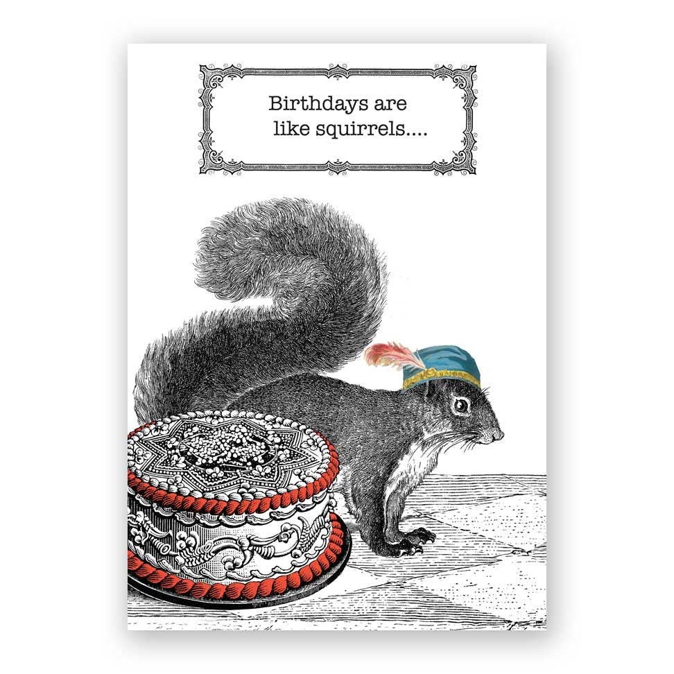 A birthday greeting card featuring a black and white illustration of a squirrel sitting next to a birthday cake with a "Birthdays are like squirrels..." text above. 