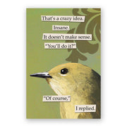 Image of a refrigerator magnet with an illustration of a yellow bird and text that says, "That's a crazy idea. Insane. It doesn't make sense.", "You'll do it?", "Of course, I replied."