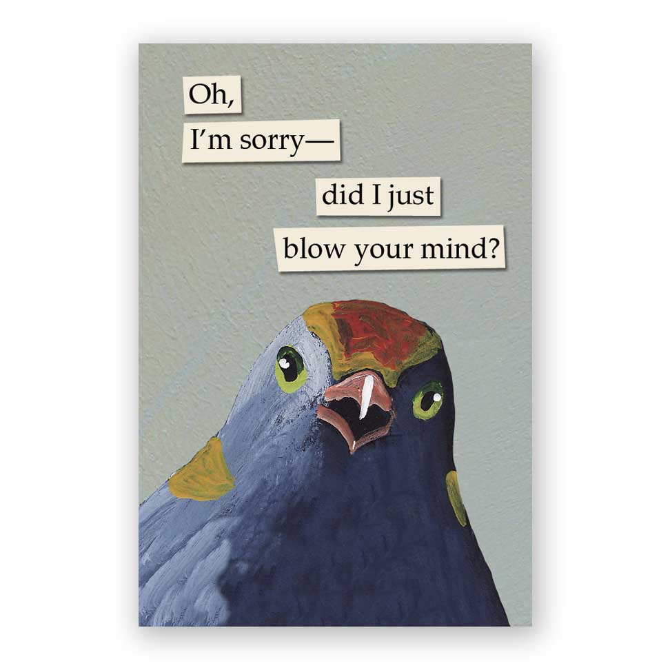 Magnet with a blue bird and text above it that says, "Oh, I'm sorry-Did I just blow your mind?"