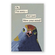 Image of a magnet with a blue bird on a gray background and text above it that says, "Oh, I'm sorry-Did I just blow your mind?"