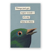 Magnet with a green bird illustration and text on a light blue background that says, 'Things just got super weird—it's my time to shine.'