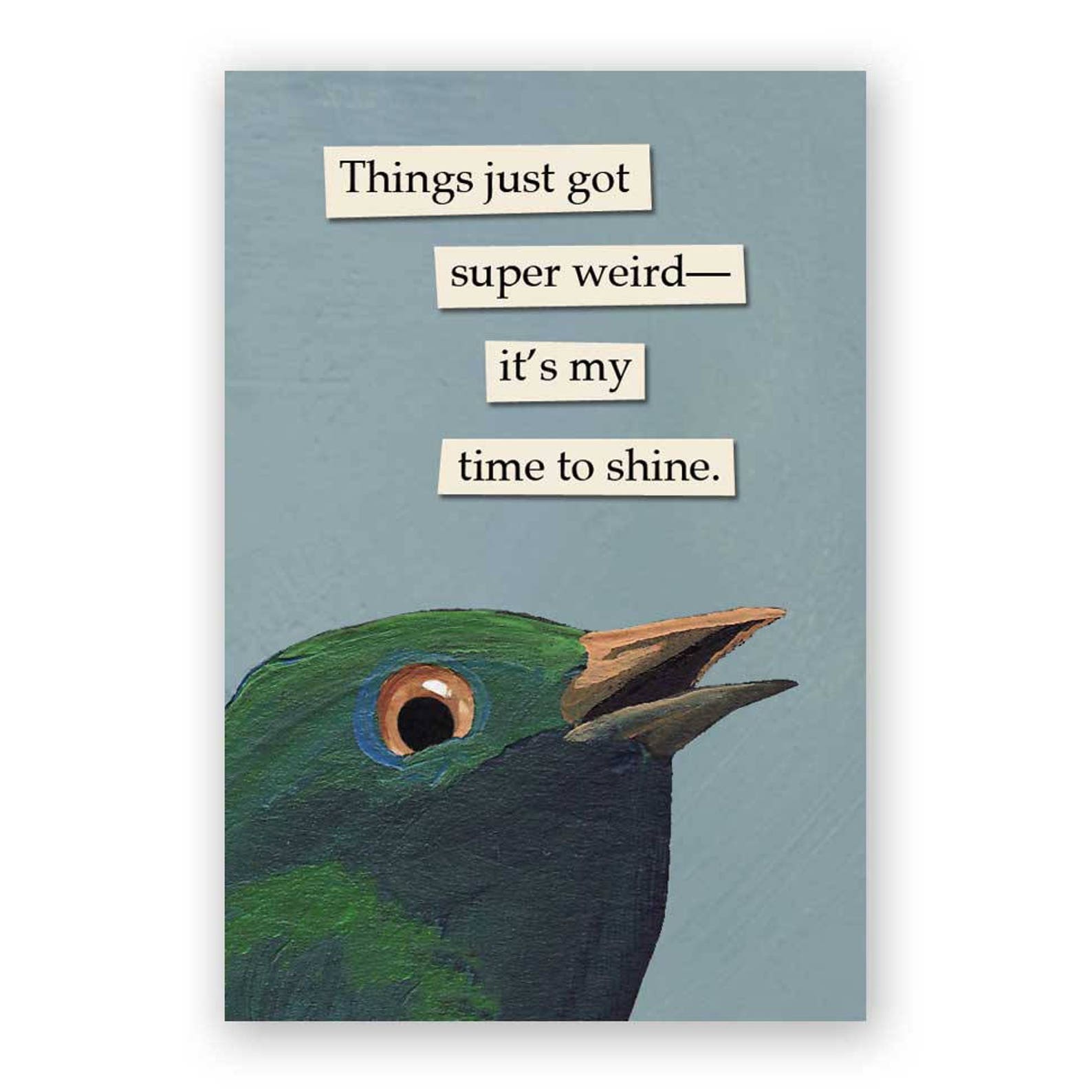 Magnet with a green bird illustration and text on a light blue background that says, 'Things just got super weird—it's my time to shine.'