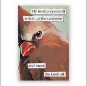 Magnet with a stylized illustration of a bird on a light green background, and text that reads, "My modus operandi is dial up the awesome and break the knob off."